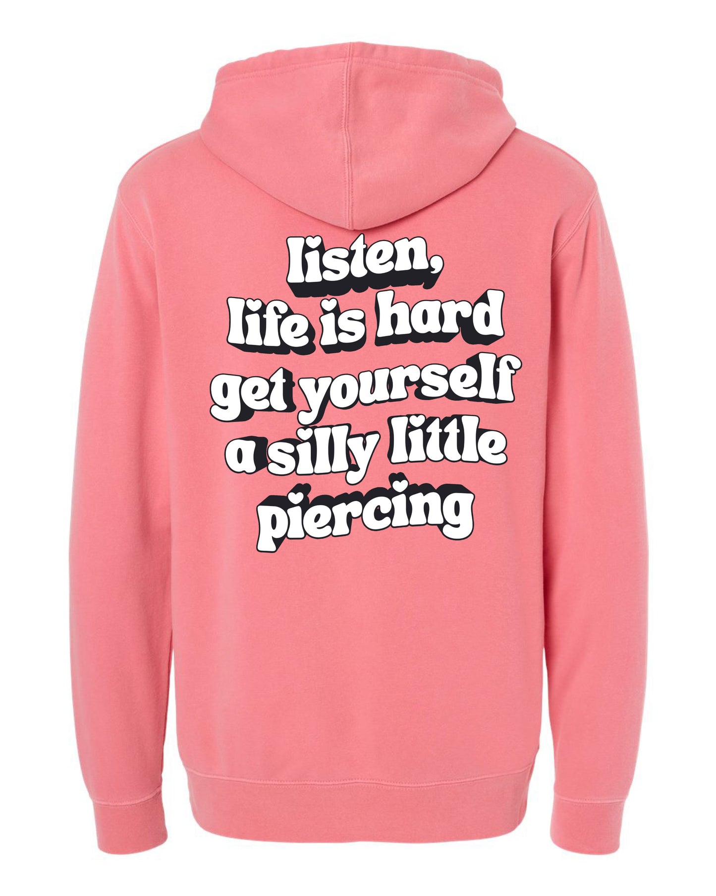 Drop Piercing - Listen, Life is Hard, Get Yourself a Silly Little Piercing (Black & White Design) - Pigment Hoodie