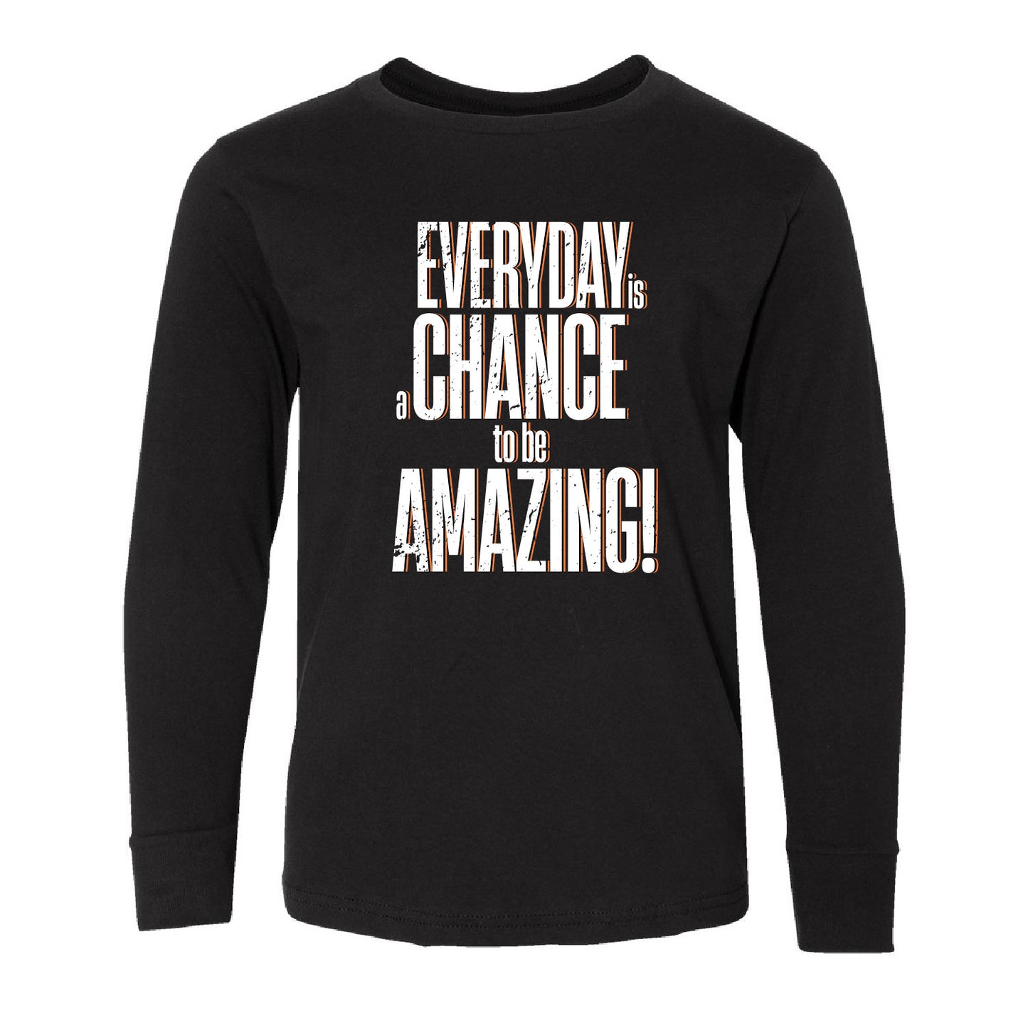 Everyday Is A Chance To Be Amazing - LONG SLEEVE tees