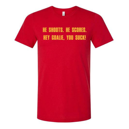 He Shoots. He Scores. Hey Goalie, You Suck! - Short Sleeve Tee
