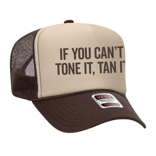If You Can't Tan It Tone It - Tan/Brown Trucker Hat
