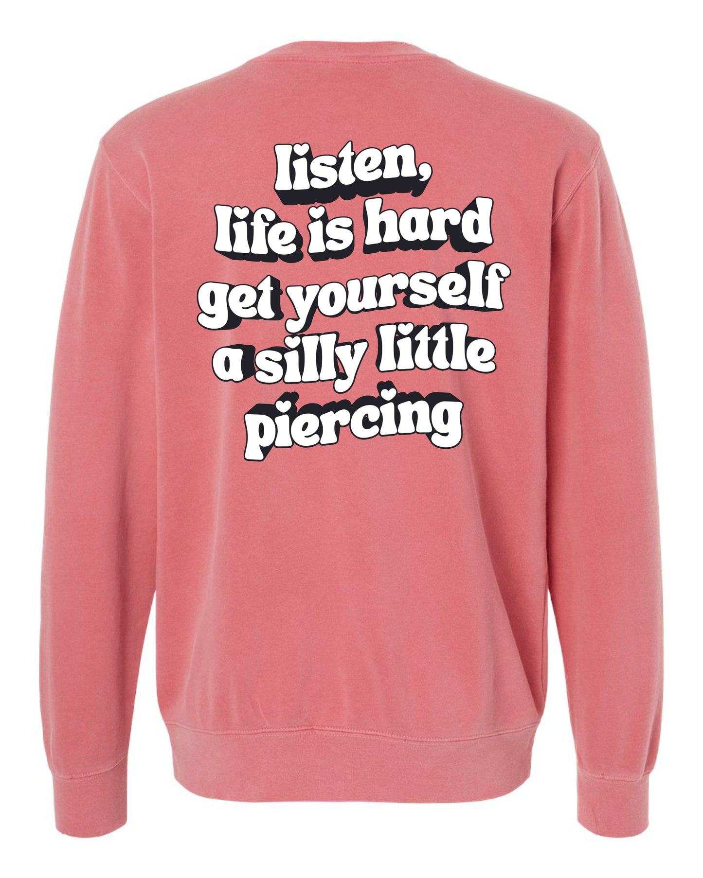 Drop Piercing - Listen, Life is Hard, Get Yourself a Silly Little Piercing (Black & White Design) - Pigment Crewneck