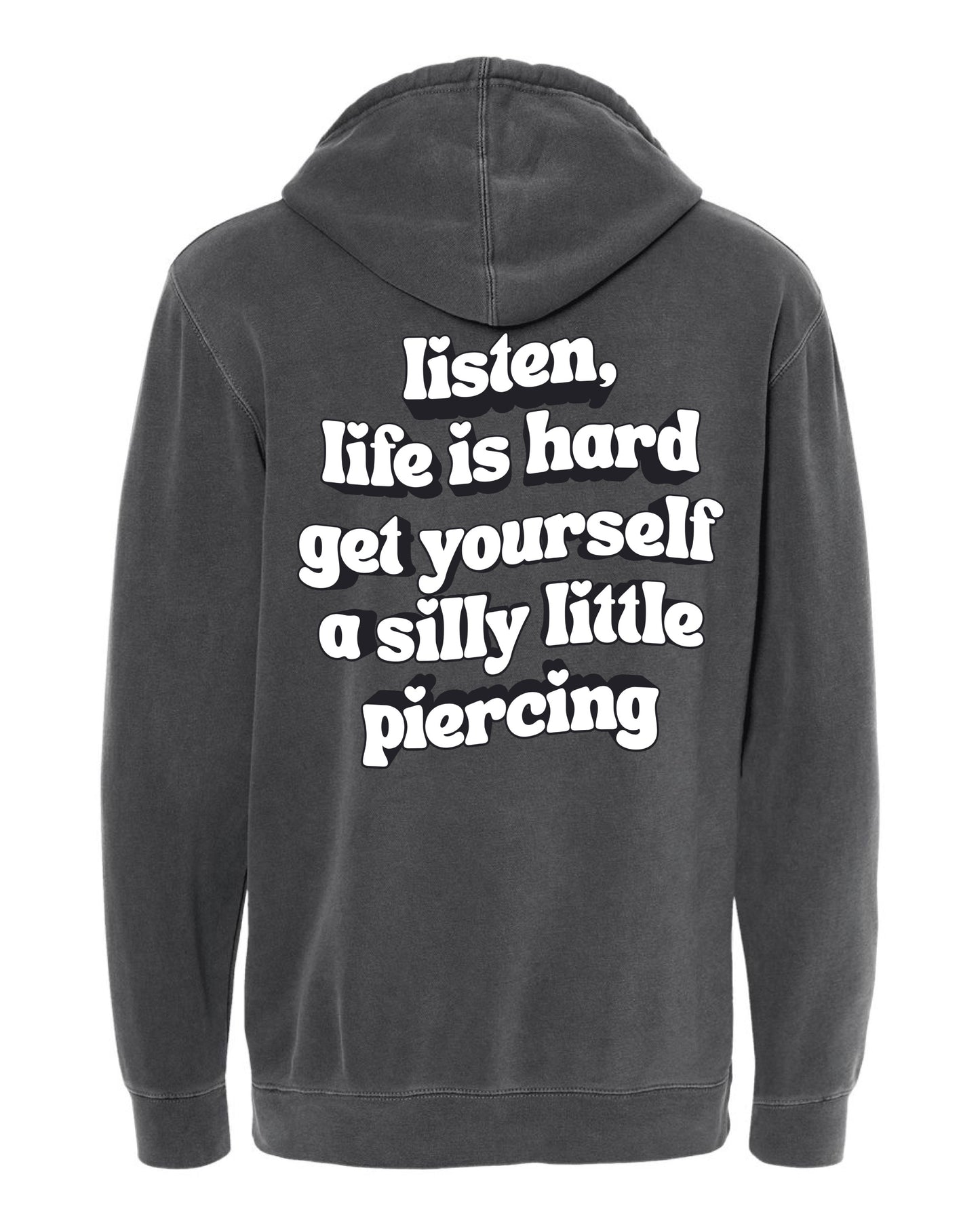 Drop Piercing - Listen, Life is Hard, Get Yourself a Silly Little Piercing (Black & White Design) - Pigment Hoodie