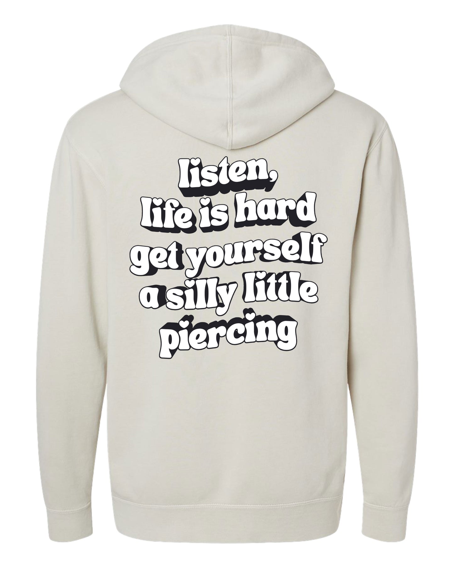 Drop Piercing - Listen, Life is Hard, Get Yourself a Silly Little Piercing (Black & White Design) - Pigment Hoodie