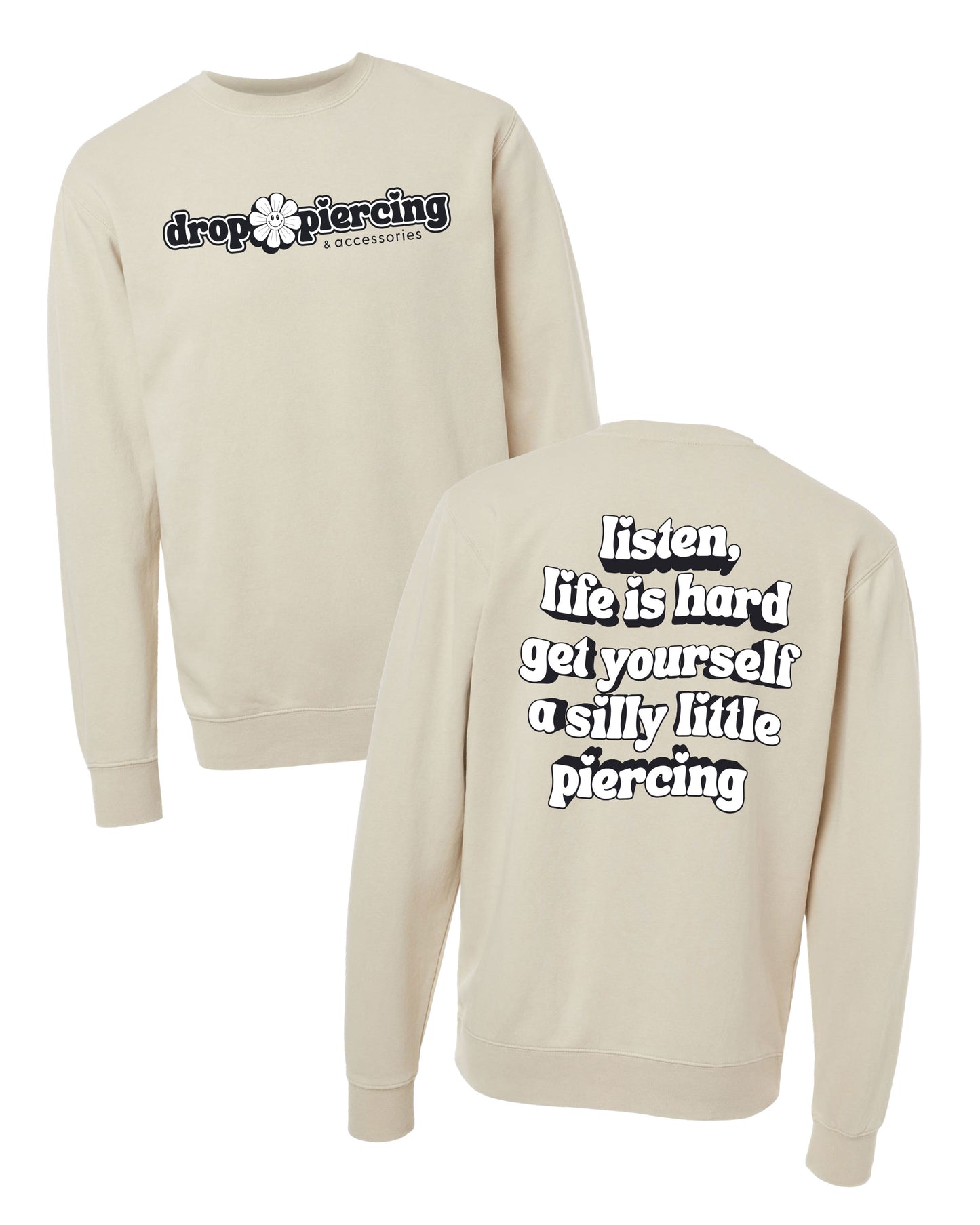 Drop Piercing - Listen, Life is Hard, Get Yourself a Silly Little Piercing (Black & White Design) - Pigment Crewneck